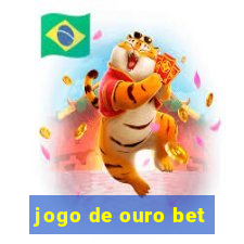 jogo de ouro bet